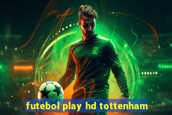 futebol play hd tottenham